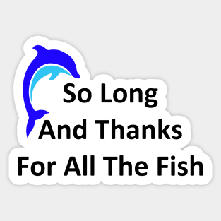 So Long and Thanks For All The Fish Sticker